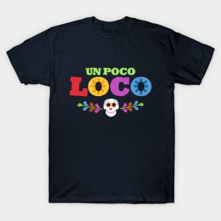 UN POCO LOCO T-Shirt